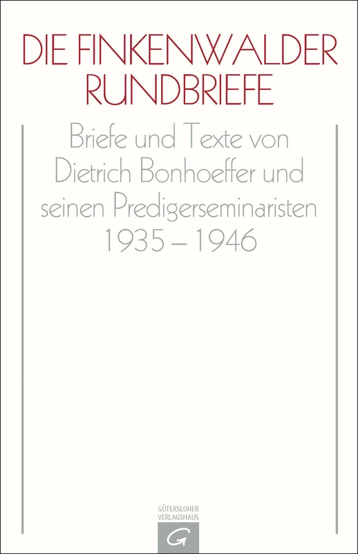 Die Finkenwalder Rundbriefe: Briefe und Texte von Dietrich Bonhoeffer und seinen Predigerseminaristen 1935-1946