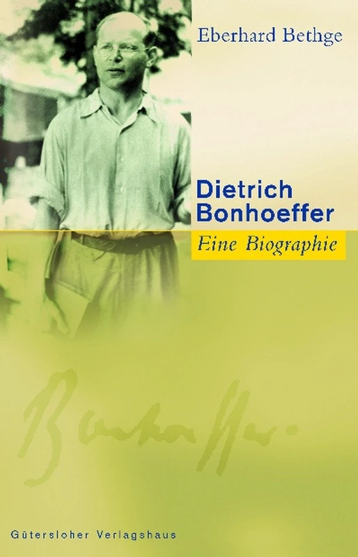Dietrich Bonhoeffer: Theologe - Christ - Zeitgenosse. Eine Biographie.