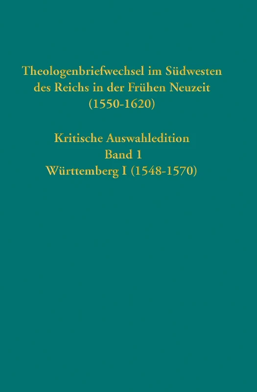 Theologenbriefwechsel im Südwesten des Reichs in der Frühen Neuzeit (1550-1620): Kritische Auswahledition, Band 1: Württemberg I (1548-1570) - Image 1