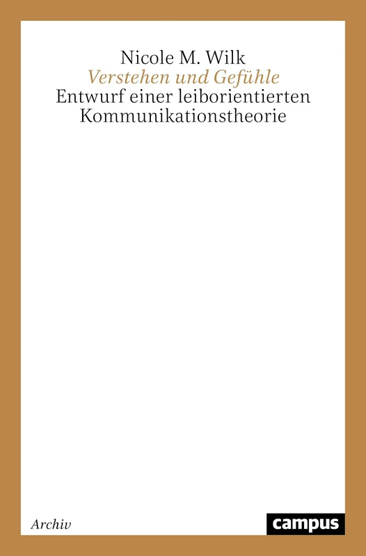 Verstehen und Gefühle: Entwurf einer leiborientierten Kommunikationstheorie