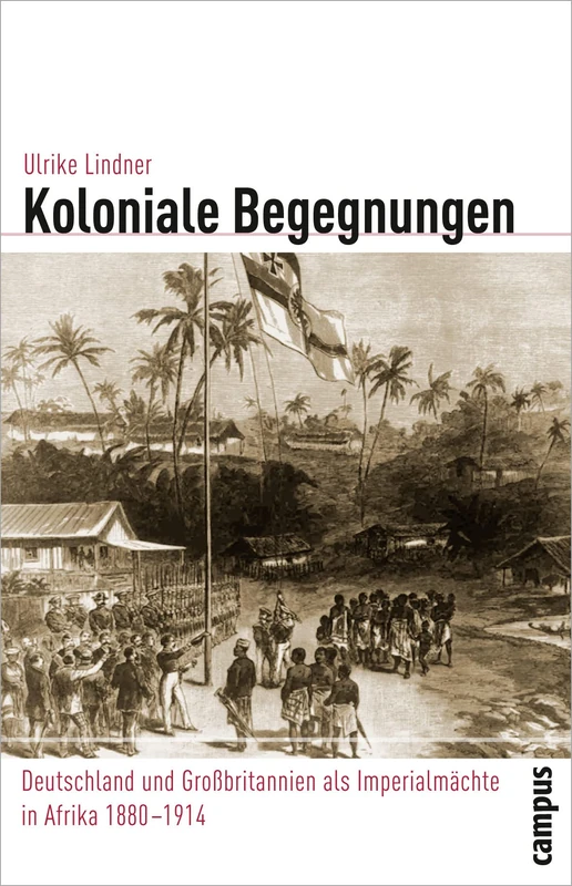 Koloniale Begegnungen: Deutschland und Großbritannien als Imperialmächte in Afrika 1880-1914