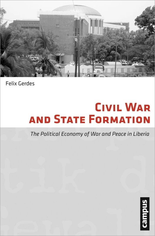 Civil War and State Formation – The Political Economy of War and Peace in Liberia: 09 (Micropolitics of Violence)