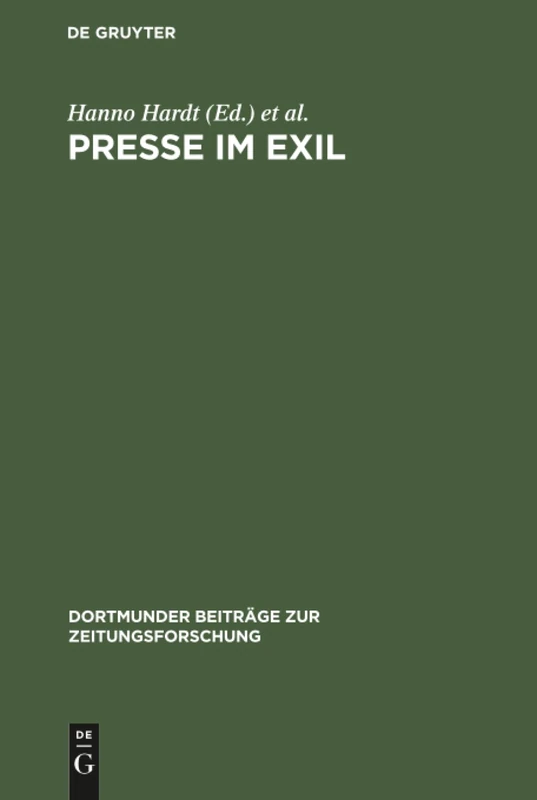 Presse im Exil: Beitrag Zur Kommunikationsgeschichte Des Deutschen Exils 1933 - 1945: 30 (Dortmunder Beiträge Zur Zeitungsforschung)