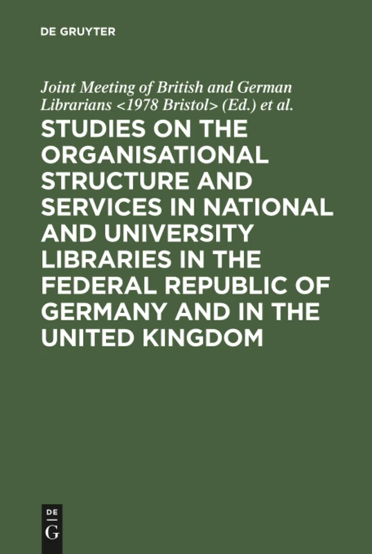 Studies on the organisational structure and services in national and university libraries in the Federal Republic of Germany and in the United ... at the Univ. of Bristol in Sept. 1978