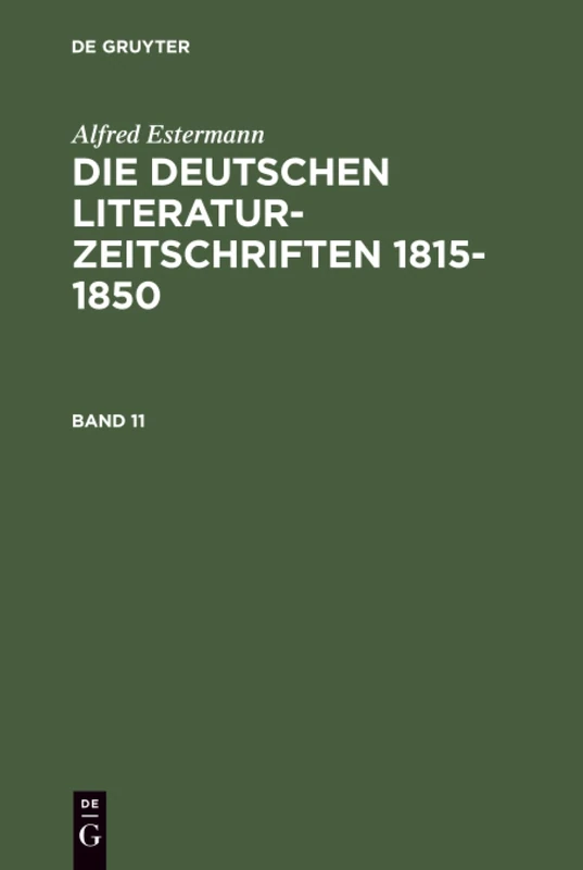 Estermann, Alfred: Die Deutschen Literatur-Zeitschriften 1815-1850. Band 11