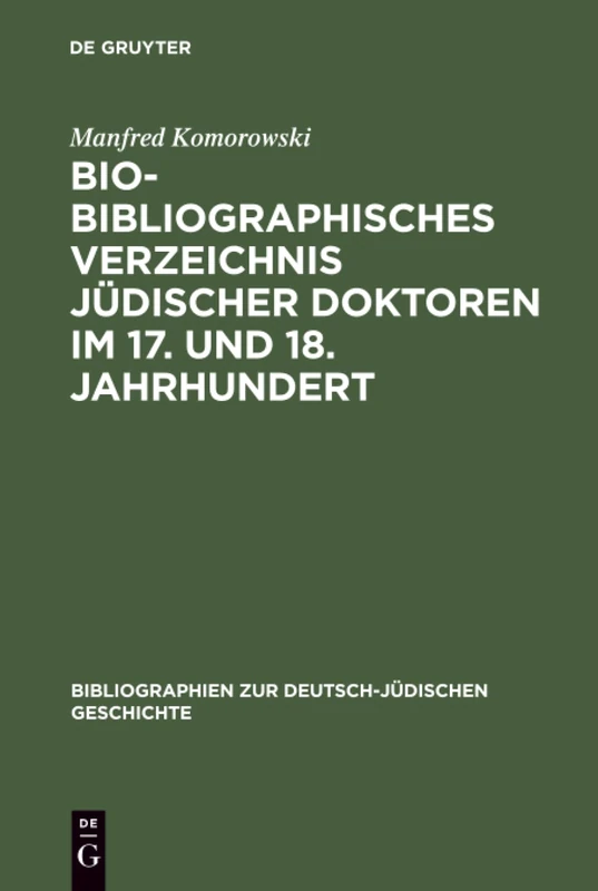 Bio-Bibliographisches Verzeichnis jüdischer Doktoren im 17. und 18. Jahrhundert: 3 (Bibliographien Zur Deutsch-Jüdischen Geschichte)