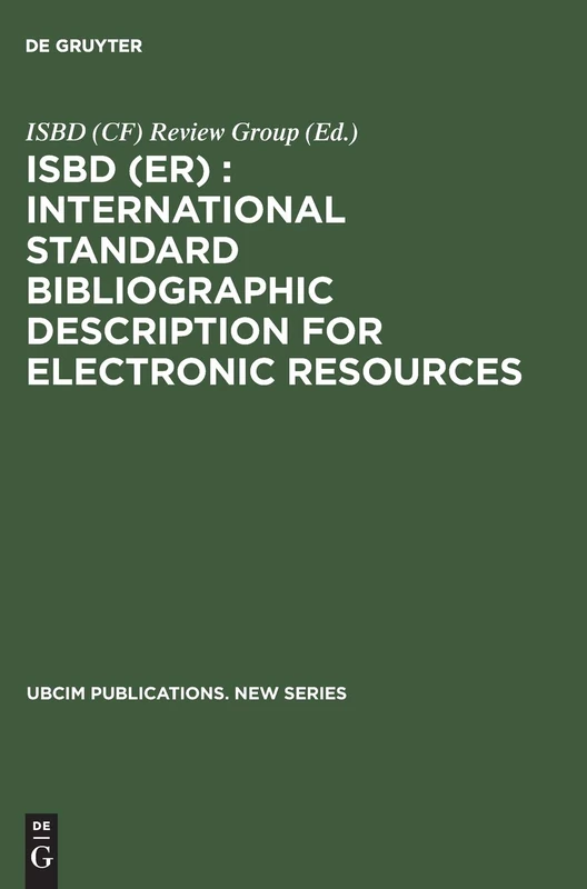 ISBD (ER) : International Standard Bibliographic Description for Electronic Resources: Revised from the ISBD (CF) International Standard Bibliographic ... 17 (UBCIM Publications - New Series, 17)