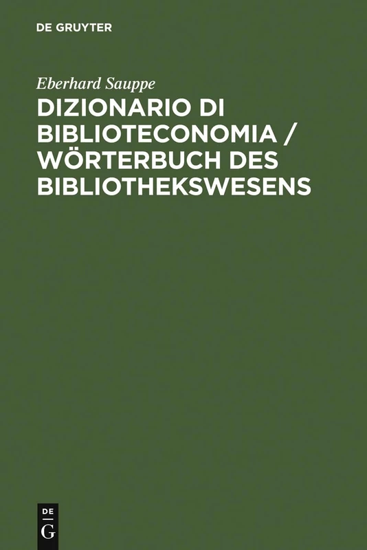 Dizionario Di Biblioteconomia / Wörterbuch Des Bibliothekswesens: Con Una Scelta Della Terminologia Dell'informazione E Documentazione, Della ... Der Bibliothekarisch Wichtigen Terminologie
