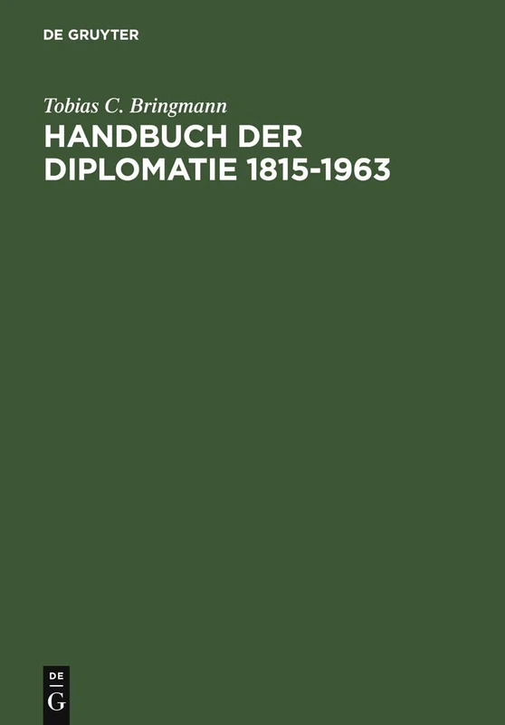 Handbuch Der Diplomatie 1815-1963: Auswärtige Missionschefs in Deutschland Und Deutsche Missionschefs Im Ausland Von Metternich Bis Adenauer