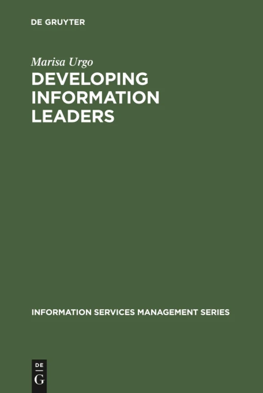 Developing Information Leaders: Harnessing the Talents of Generation X (Information Services Management Series)