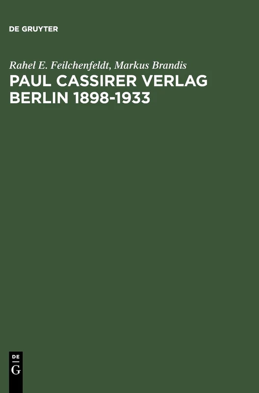 Paul Cassirer Verlag Berlin 1898-1933: Eine Kommentierte Bibliographie. Bruno Und Paul Cassirer Verlag 1898-1901. Paul Cassirer Verlag 1908-1933