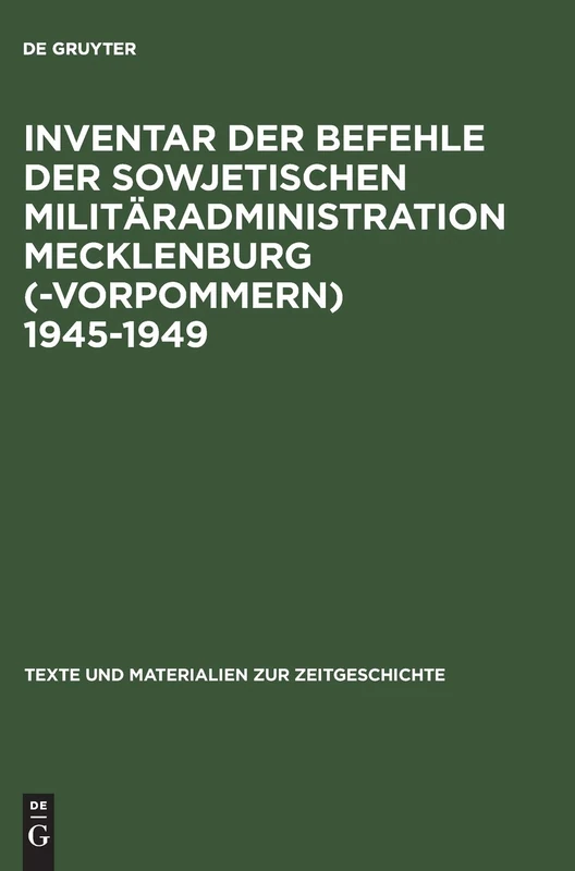 Inventar Der Befehle Der Sowjetischen Militäradministration Mecklenburg(-Vorpommern) 1945-1949: 12 (Texte Und Materialien Zur Zeitgeschichte)