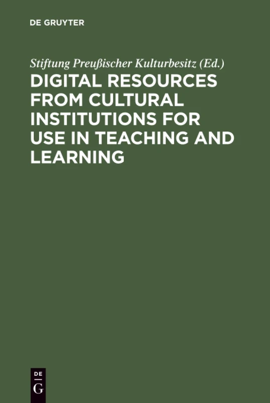 Digital Resources from Cultural Institutions for Use in Teaching and Learning: A Report of the American/German Workshop. the Andrew W. Mellon ... Foundation/Stiftung Preußischer Kulturbesitz