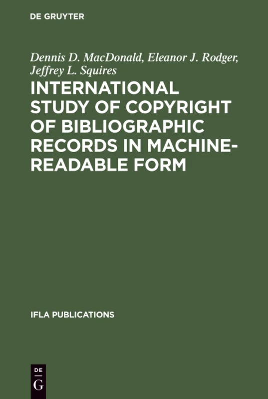 International Study of Copyright of Bibliographic Records in Machine-Readable Form: A Report Prepared for the International Federation of Library ... and Institutions: 27 (IFLA Publications, 27)