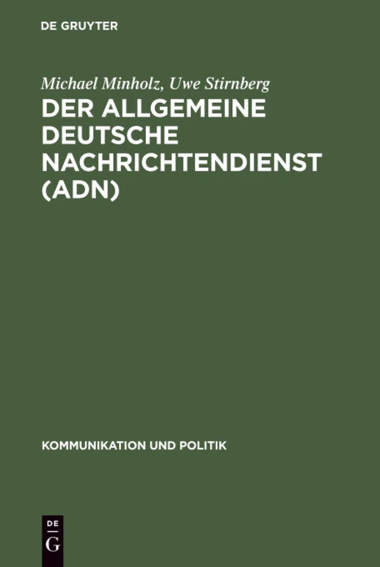 Der Allgemeine Deutsche Nachrichtendienst (ADN): Gute Nachrichten Für Die Sed: 27 (Kommunikation Und Politik)