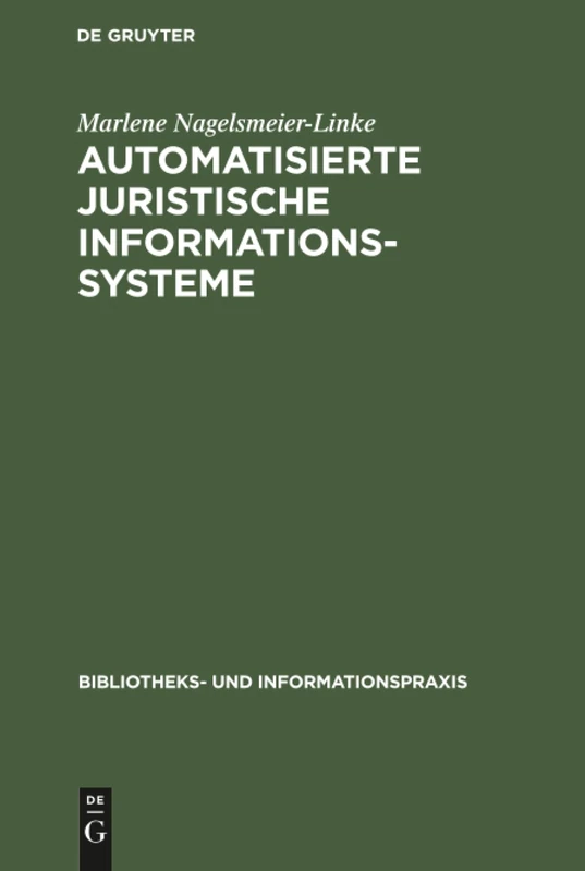 Automatisierte juristische Informationssysteme: Gegenwärtiger Stand Ihrer Entwicklung Und Ihre Bedeutung Für Die Bibliothekarische PRAXIS: 25 (Bibliotheks- Und Informationspraxis)