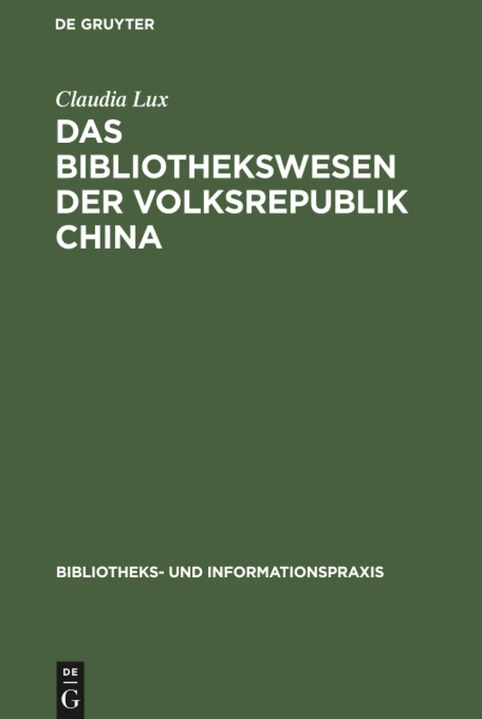 Das Bibliothekswesen der Volksrepublik China: 26 (Bibliotheks- Und Informationspraxis)