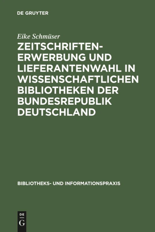 Zeitschriftenerwerbung und Lieferantenwahl in wissenschaftlichen Bibliotheken der Bundesrepublik Deutschland: 27 (Bibliotheks- Und Informationspraxis)