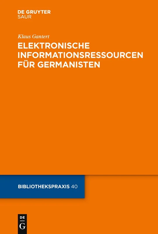 Elektronische Informationsressourcen für Germanisten: 40 (Bibliotheks- Und Informationspraxis)