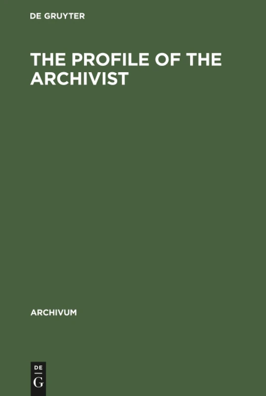 The Profile of the Archivist: Promotion of Awareness: 45 (Archivum, 45)