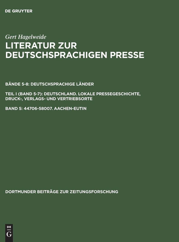 44706-58007. Aachen-Eutin: Eine Bibliographie: Von Den Anfängen Bis 1970. Deutschsprachige Länder. Band 5-7 Deutschland. Lokale ... (Dortmunder Beiträge Zur Zeitungsforschung)