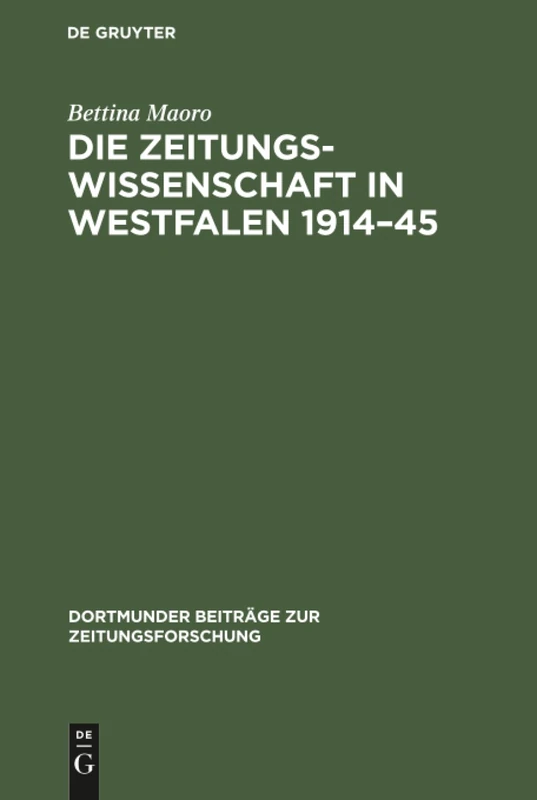 Die Zeitungswissenschaft in Westfalen 1914-45: Das Institut Für Zeitungswissenschaften in Münster Und Die Zeitungsforschung in Dortmund: 43 (Dortmunder Beiträge Zur Zeitungsforschung)
