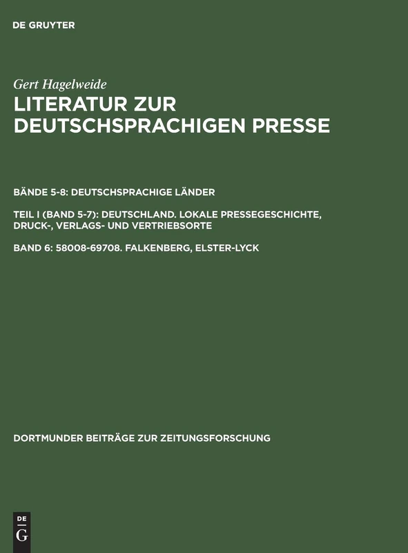58008-69708. Falkenberg, Elster-Lyck: Eine Bibliographie: Von Den Anfängen Bis 1970. Deutschsprachige Länder. Band 5-7 Deutschland. Lokale ... (Dortmunder Beiträge Zur Zeitungsforschung)