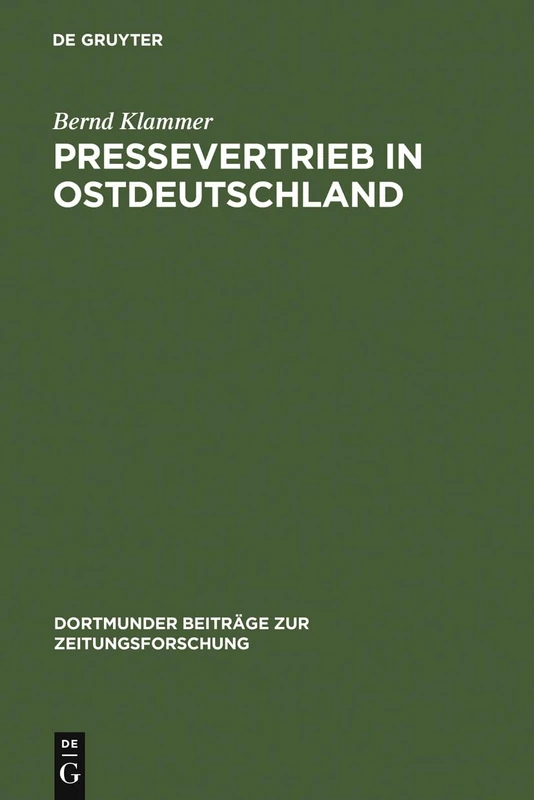 Pressevertrieb in Ostdeutschland: Die Wirtschaftlichen Und Politischen Interessen Beim Aufbau Eines Pressegroßhandelssystems Nach Der Oktoberwende 1989: 56 (Dortmunder Beiträge Zur Zeitungsforschung)