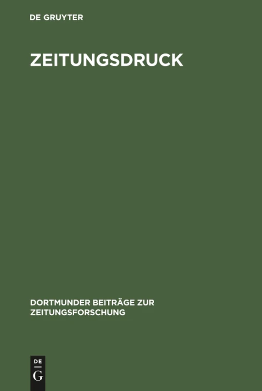 Zeitungsdruck: Die Entwicklung Der Techniken Vom 17. Zum 20. Jahrhundert: 58 (Dortmunder Beiträge Zur Zeitungsforschung)