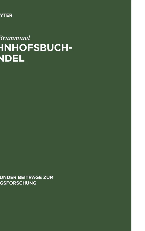 Bahnhofsbuchhandel: Von Der Versorgung Mit Reiseliteralien Zum Premiumhandel Für Zeitungen Und Zeitschriften: 61 (Dortmunder Beiträge Zur Zeitungsforschung)