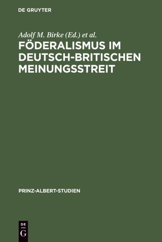 Föderalismus im deutsch-britischen Meinungsstreit: Historische Dimension Und Politische Aktualität: 10 (Prinz-Albert-Studien)
