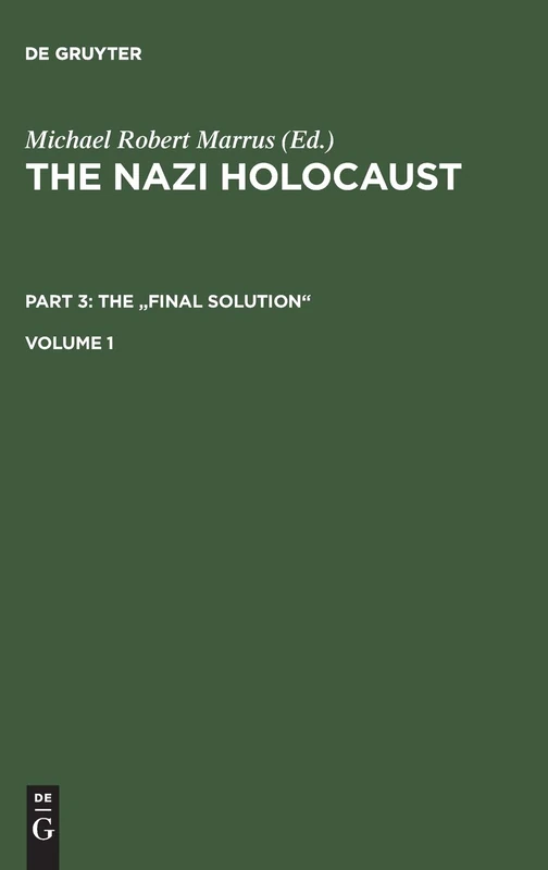 The Nazi Holocaust. Part 3: The "Final Solution". Volume 1