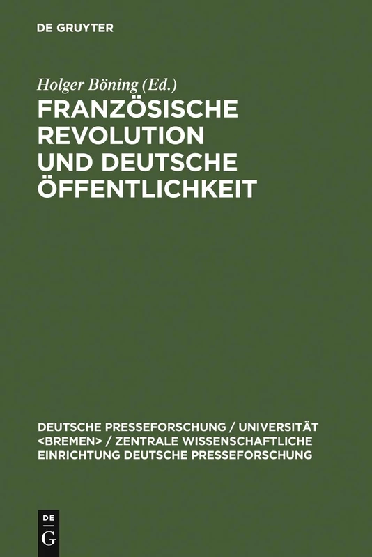 Französische Revolution und deutsche Öffentlichkeit: Wandlungen in Presse und Alltagskultur am Ende des achtzehnten Jahrhunderts: 28 (Deutsche Presseforschung / Universität / Zentrale Wissenscha)