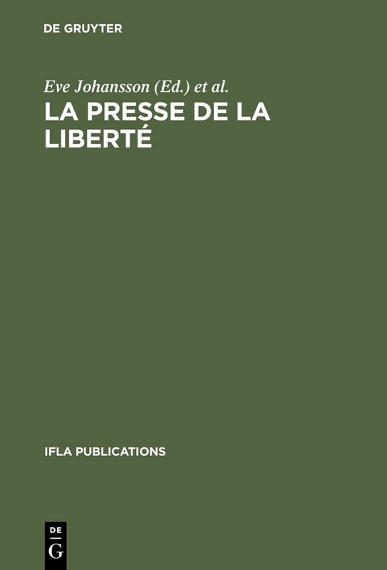 La presse de la liberté: Journée d'études organisée par le Groupe de Travail IFLA sur les Journaux, Paris, le 24 août 1989: 58 (IFLA Publications, 58)