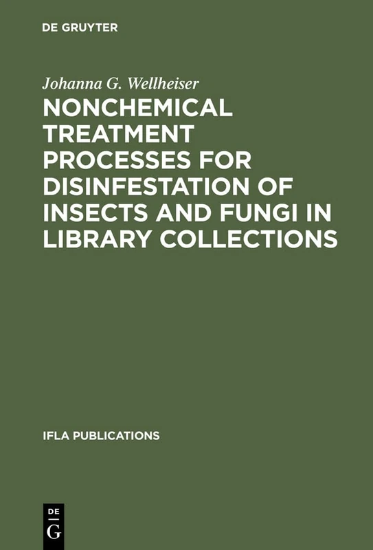 Nonchemical Treatment Processes for Disinfestation of Insects and Fungi in Library Collections: 60 (IFLA Publications, 60)