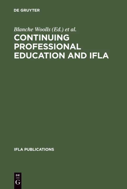 Continuing Professional Education and Ifla: Past, Present, and a Vision for the Future; Papers from the Ifla Cpert Second World Conference on ... Round...: 66 (IFLA Publications, 66/67)