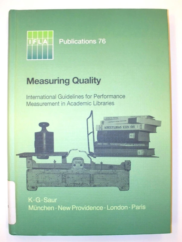 Measuring Quality: International Guidelines for Performance Measurement in Academic Libraries (IFLA Publications, 76)