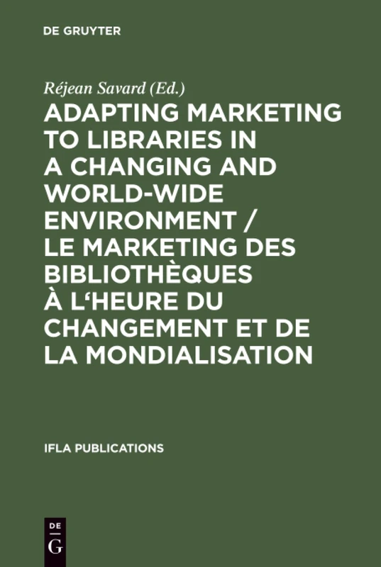 Adapting Marketing to Libraries in a Changing and World-wide Environment / Le marketing des bibliothèques à l'heure du changement et de la ... September 1997: 89 (IFLA Publications, 89)