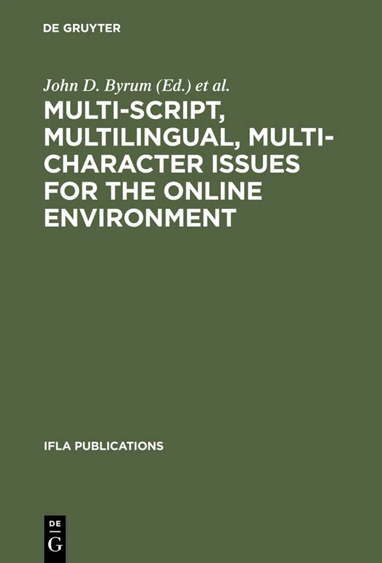 Multi-script, Multilingual, Multi-character Issues for the Online Environment: Proceedings of a Workshop Sponsored by the IFLA Section on Cataloguing, ... August 24, 1995: 85 (IFLA Publications, 85)