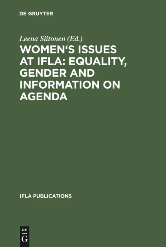 Women's Issues at IFLA: Equality, Gender and Information on Agenda: Papers from the Programs of the Round Table on Women's Issues at IFLA Annual Conferences 1993–2002: 106 (IFLA Publications, 106)