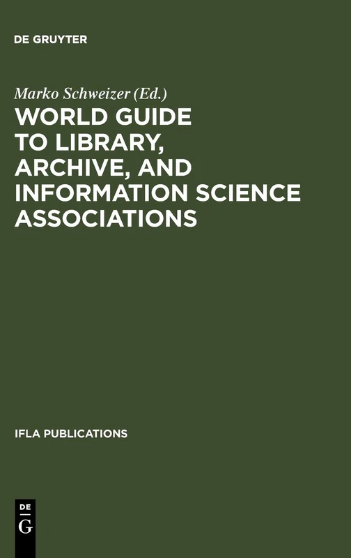 World Guide to Library, Archive, and Information Science Associations: Second, completely revised and expanded Edition (IFLA Publications)