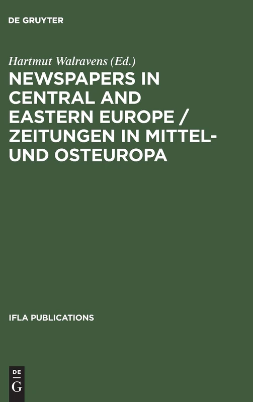 Newspapers in Central And Eastern Europe: 110: Papers presented at an IFLA conference held in Berlin, August 2003 (IFLA Publications, 110)