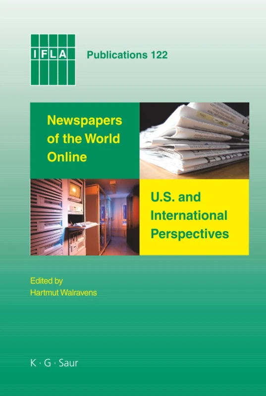 Newspapers of the World Online: U.S. and International Perspectives: Proceedings of Conferences in Salt Lake City and Seoul, 2006: 122 (IFLA Publications, 122)