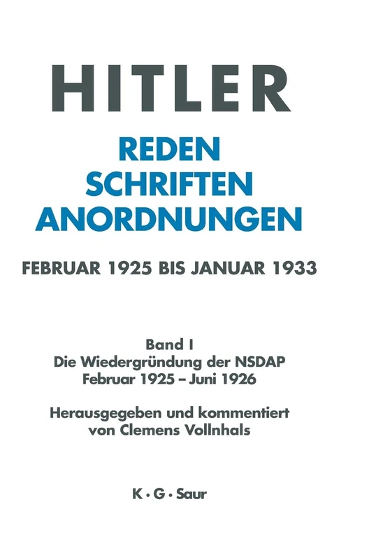 Hitler. Reden, Schriften, Anordnungen, Band I, Die Wiedergründung der NSDAP Februar 1925 - Juni 1926