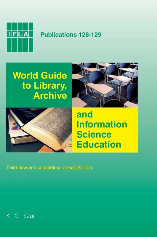 World Guide to Library, Archive and Information Science Education: Third new and completely revised Edition: 128 (IFLA Publications, 128/129)
