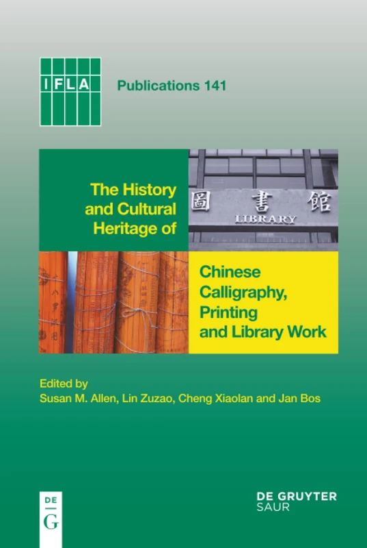 The History and Cultural Heritage of Chinese Calligraphy, Printing and Library Work: 141 (IFLA Publications, 141)