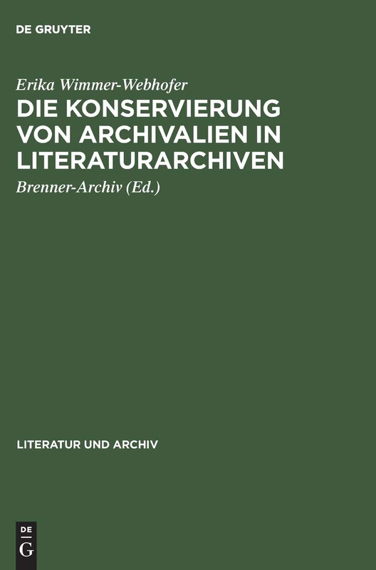 Die Konservierung von Archivalien in Literaturarchiven: Empfehlungen zur Lagerung, Benützung und Sicherung von Nachlässen: 3 (Literatur Und Archiv)