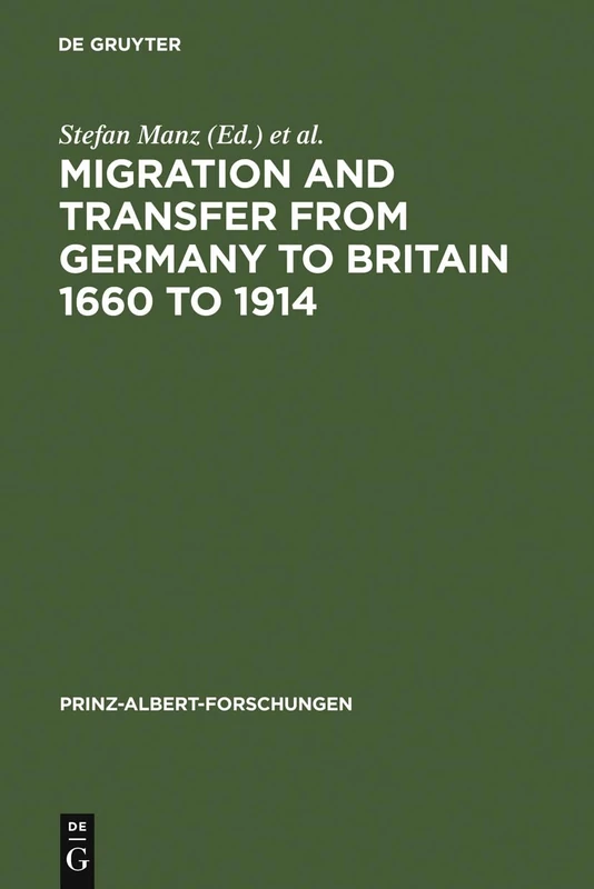 Migration and Transfer from Germany to Britain 1660 to 1914: Historical Relations and Comparisons: 3 (Prinz-Albert-Forschungen, 3)