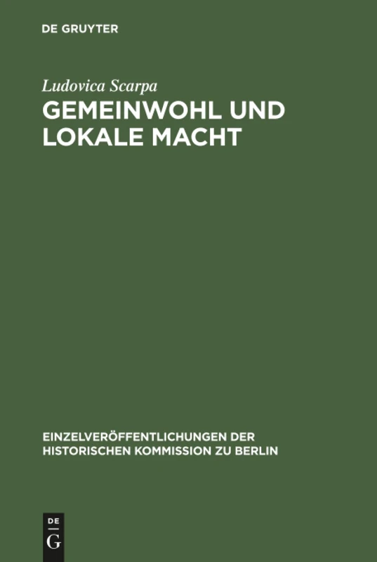 Gemeinwohl und lokale Macht: Honoratioren Und Armenwesen in Der Berliner Luisenstadt Im 19. Jahrhundert: 77 (Einzelveröffentlichungen der Historischen Kommission Zu Berl)