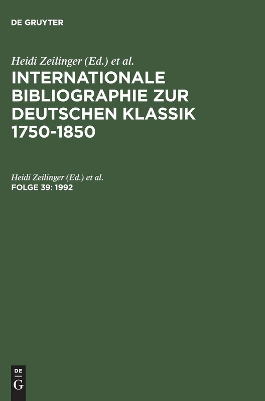 Internationale Bibliographie zur Deutschen Klassik 1750-1850, Folge 39, Internationale Bibliographie zur Deutschen Klassik 1750-1850 (1992): Mit Nachträgen Zu Früheren Jahren